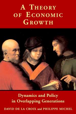 A Theory of Economic Growth: Dynamics and Policy in Overlapping Generations de David de la Croix