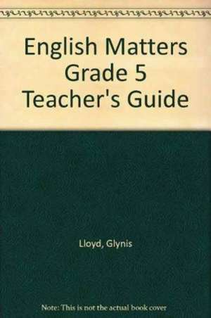 English Matters Grade 5 Teacher's Guide de Glynis Lloyd