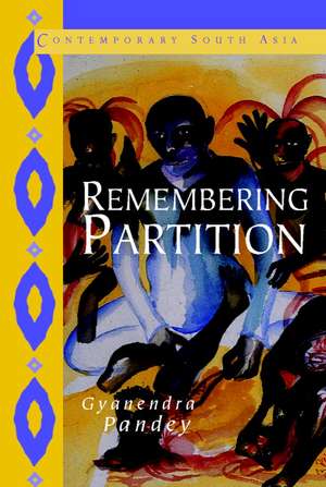 Remembering Partition: Violence, Nationalism and History in India de Gyanendra Pandey