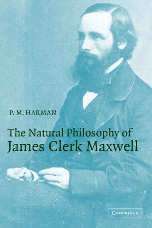 The Natural Philosophy of James Clerk Maxwell de P. M. Harman