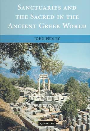 Sanctuaries and the Sacred in the Ancient Greek World de John Pedley