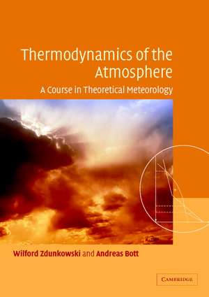 Thermodynamics of the Atmosphere: A Course in Theoretical Meteorology de Wilford Zdunkowski