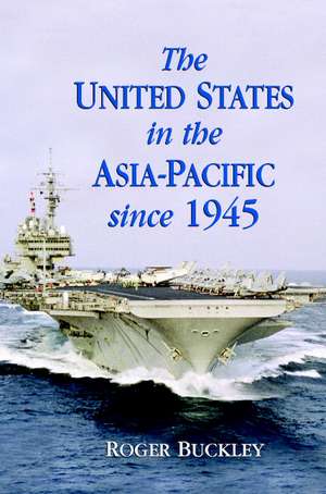 The United States in the Asia-Pacific since 1945 de Roger Buckley