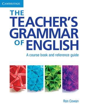 The Teacher's Grammar of English with Answers: A Course Book and Reference Guide de Ron Cowan