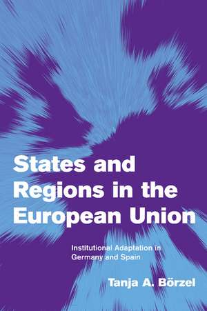 States and Regions in the European Union: Institutional Adaptation in Germany and Spain de Tanja A. Börzel