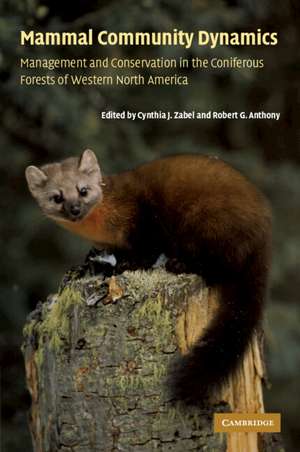 Mammal Community Dynamics: Management and Conservation in the Coniferous Forests of Western North America de Cynthia J. Zabel