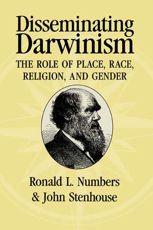 Disseminating Darwinism: The Role of Place, Race, Religion, and Gender de Ronald L. Numbers