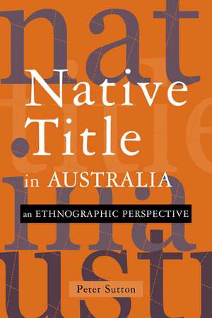 Native Title in Australia: An Ethnographic Perspective de Peter Sutton