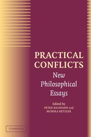 Practical Conflicts: New Philosophical Essays de Peter Baumann