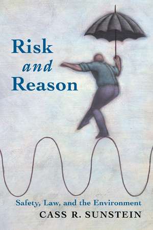 Risk and Reason: Safety, Law, and the Environment de Cass R. Sunstein