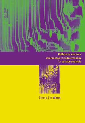 Reflection Electron Microscopy and Spectroscopy for Surface Analysis de Zhong Lin Wang