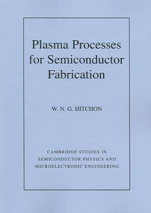 Plasma Processes for Semiconductor Fabrication de W. N. G. Hitchon