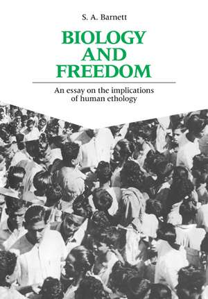 Biology and Freedom: An Essay on the Implications of Human Ethology de S. A. Barnett