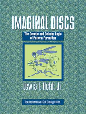 Imaginal Discs: The Genetic and Cellular Logic of Pattern Formation de Lewis I. Held Jr