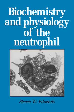 Biochemistry and Physiology of the Neutrophil de Steven W. Edwards