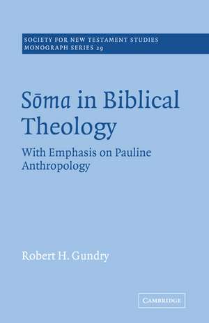 Soma in Biblical Theology: With Emphasis on Pauline Anthropology de Robert H. Gundry