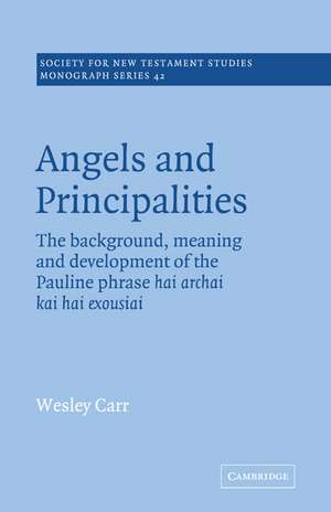 Angels and Principalities: The Background, Meaning and Development of the Pauline Phrase hai archai kai hai exousiai de A. Wesley Carr