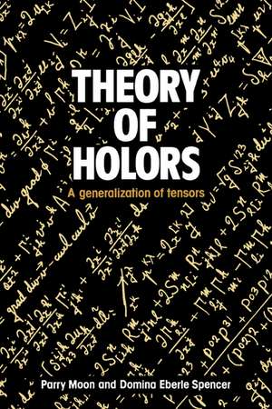 Theory of Holors: A Generalization of Tensors de Parry Hiram Moon