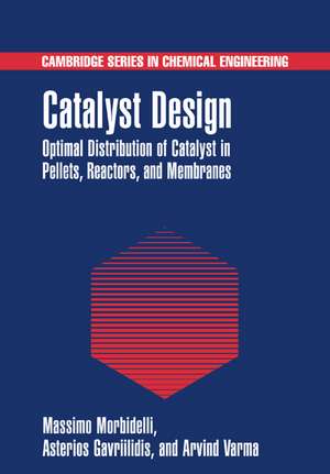 Catalyst Design: Optimal Distribution of Catalyst in Pellets, Reactors, and Membranes de Massimo Morbidelli