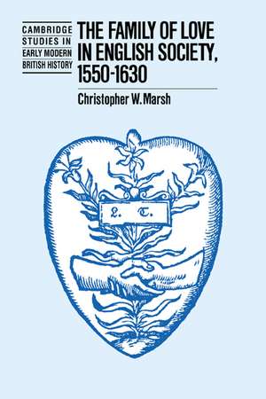 The Family of Love in English Society, 1550–1630 de Christopher W. Marsh