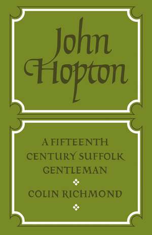 John Hopton: A Fifteenth Century Suffolk Gentleman de Colin Richmond