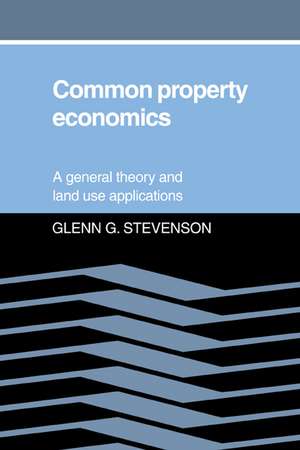 Common Property Economics: A General Theory and Land Use Applications de Glenn G. Stevenson