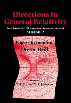 Directions in General Relativity: Volume 2: Proceedings of the 1993 International Symposium, Maryland: Papers in Honor of Dieter Brill de B. L. Hu