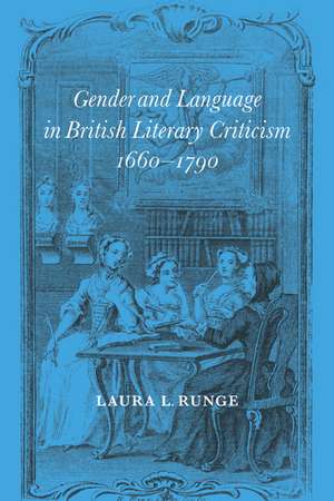 Gender and Language in British Literary Criticism, 1660–1790 de Laura L. Runge