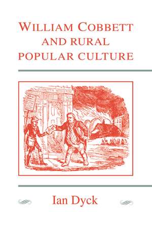 William Cobbett and Rural Popular Culture de Ian Dyck