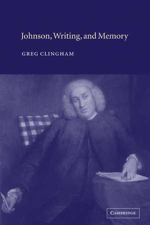 Johnson, Writing, and Memory de Greg Clingham