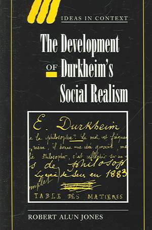 The Development of Durkheim's Social Realism de Robert Alun Jones