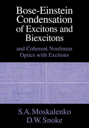 Bose-Einstein Condensation of Excitons and Biexcitons: And Coherent Nonlinear Optics with Excitons de S. A. Moskalenko