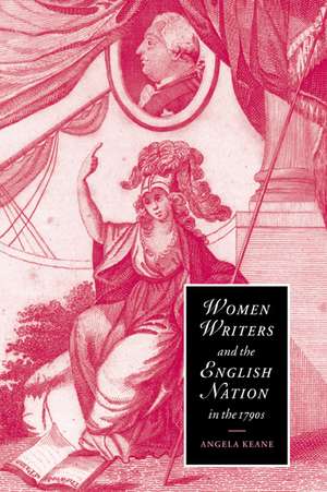 Women Writers and the English Nation in the 1790s: Romantic Belongings de Angela Keane