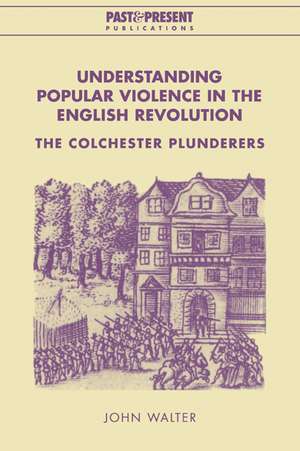 Understanding Popular Violence in the English Revolution: The Colchester Plunderers de John Walter