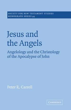 Jesus and the Angels: Angelology and the Christology of the Apocalypse of John de Peter R. Carrell