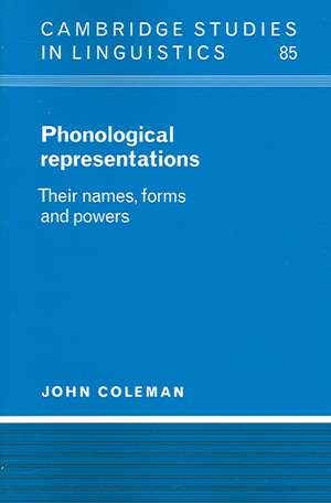 Phonological Representations: Their Names, Forms and Powers de John Coleman