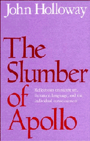 The Slumber of Apollo: Reflections on Recent Art, Literature, Language and the Individual Consciousness de John Holloway