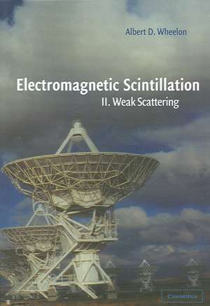 Electromagnetic Scintillation: Volume 2, Weak Scattering de Albert D. Wheelon