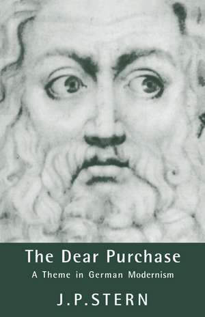 The Dear Purchase: A Theme in German Modernism de J. P. Stern