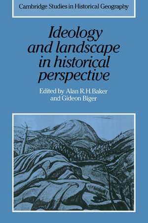 Ideology and Landscape in Historical Perspective: Essays on the Meanings of some Places in the Past de Alan R. H. Baker