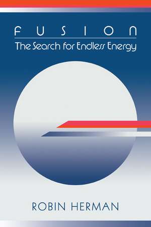 Fusion: The Search for Endless Energy de Robin Herman