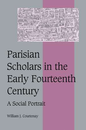 Parisian Scholars in the Early Fourteenth Century: A Social Portrait de William J. Courtenay