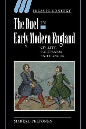 The Duel in Early Modern England: Civility, Politeness and Honour de Markku Peltonen