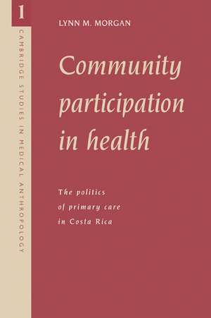 Community Participation in Health: The Politics of Primary Care in Costa Rica de Lynn M. Morgan