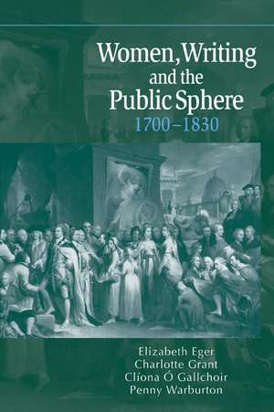 Women, Writing and the Public Sphere, 1700–1830 de Elizabeth Eger