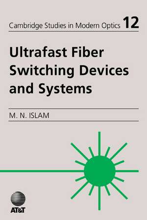 Ultrafast Fiber Switching Devices and Systems de Mohammed N. Islam