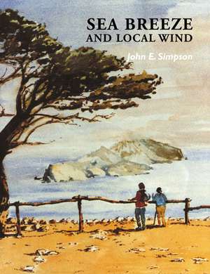 Sea Breeze and Local Winds de John E. Simpson