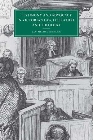 Testimony and Advocacy in Victorian Law, Literature, and Theology de Jan-Melissa Schramm