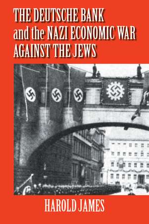 The Deutsche Bank and the Nazi Economic War against the Jews: The Expropriation of Jewish-Owned Property de Harold James