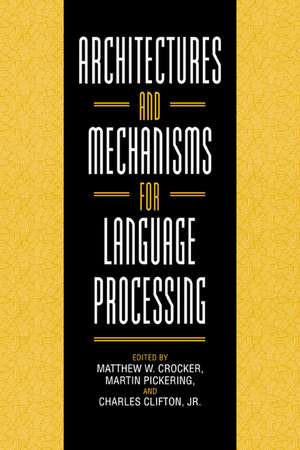 Architectures and Mechanisms for Language Processing de Matthew W. Crocker